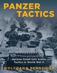 Title: Panzer Tactics: German Small-Unit Armor Tactics in World War II, Author: Wolfgang Schneider