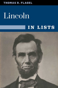 Title: Lincoln in Lists, Author: Thomas R. Flagel