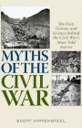 Myths of the Civil War: The Fact, Fiction, and Science behind the Civil War's Most-Told Stories