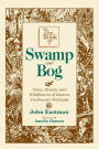 The Book of Swamp & Bog: Trees, Shrubs, and Wildflowers of Eastern Freshwater Wetlands