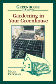Title: Gardening in Your Greenhouse, Author: Mark Freeman College of the Holy Cross
