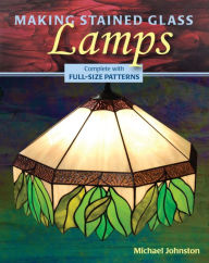 Title: Making Stained Glass Lamps, Author: Michael Johnston