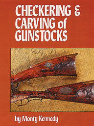 Title: Checkering & Carving of Gunstocks, Author: Monty Kennedy