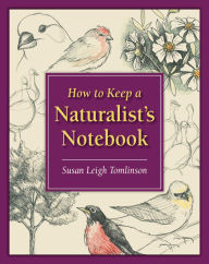 Title: How to Keep a Naturalist's Notebook, Author: Susan Leigh Tomlinson