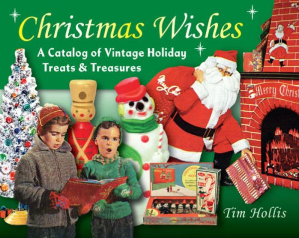 Christmas Wishes: A Catalog of Vintage Holiday Treats & Treasures