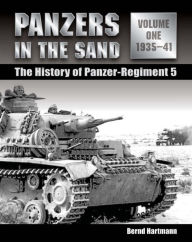 Title: Panzers in the Sand: The History of Panzer-Regiment 5, 1935-41, Author: Bernd Hartmann