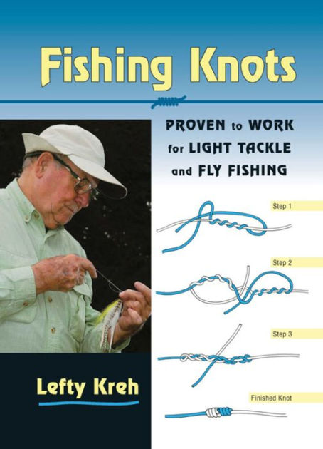 Fishing Knots: Proven to Work for Light Tackle and Fly Fishing by Lefty  Kreh fly fishing legend and author of numerous books, including Casting  with Lef, David Hall, eBook