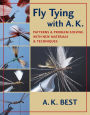 Fly Tying with A. K.: Patterns & Problem Solving with New Materials & Techniques