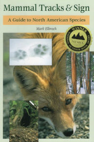 Title: Mammal Tracks & Sign: A Guide to North American Species, Author: Mark Elbroch