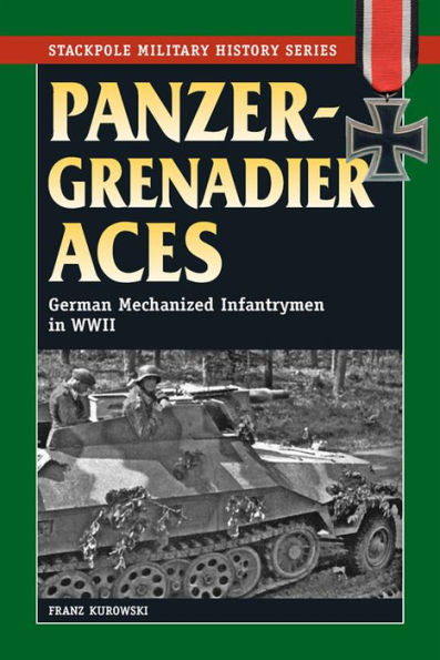 Panzergrenadier Aces: German Mechanized Infantrymen in World War II