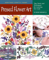Title: Pressed Flower Art: Tips, Tools, and Techniques for Learning the Craft, Author: W. Eugene Burkhart