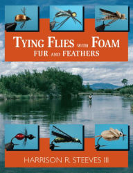 Title: Tying Flies with Foam, Fur, and Feathers, Author: Harrison R. Steeves III