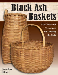 Title: Black Ash Baskets: Tips, Tools, & Techniques for Learning the Craft, Author: Jonathan Kline