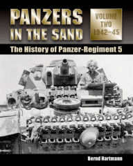 Title: Panzers in the Sand: The History of Panzer-Regiment 5, 1942-45, Author: Bernd Hartmann