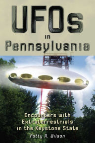 Title: UFOs in Pennsylvania, Author: Patty A. Wilson