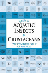 Title: Guide to Aquatic Insects & Crustaceans, Author: Izaak Walton League of America
