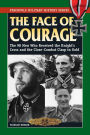 The Face of Courage: The 98 Men Who Received the Knight's Cross and the Close-Combat Clasp in Gold