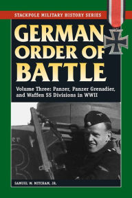 Title: German Order of Battle: Panzer, Panzer Grenadier, and Waffen SS Divisions in WWII, Author: Samuel W Mitcham