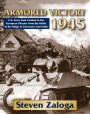 Armored Victory 1945: U.S. Army Tank Combat in the European Theater from the Battle of the Bulge to Germany's Surrender