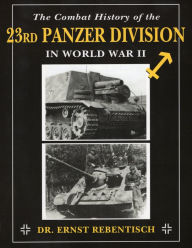 Title: The Combat History of the 23rd Panzer Division in World War II, Author: Ernst Rebentisch