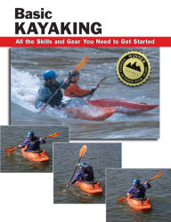 Title: Basic Kayaking: All the Skills and Gear You Need to Get Started, Author: Jon Rounds