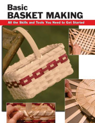 Title: Basic Basket Making: All the Skills and Tools You Need to Get Started, Author: Linda Franz