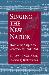 Title: Singing the New Nation, Author: E. Lawrence Abel