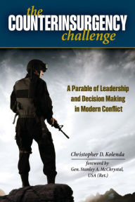 Title: The Counterinsurgency Challenge: A Parable of Leadership and Decision Making in Modern Conflict, Author: Christopher D. Kolenda