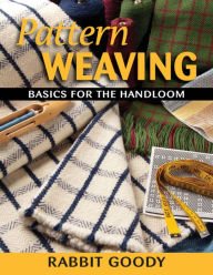 Title: Pattern Weaving: Basics for the Handloom, Author: Rabbit Goody