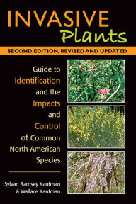 Title: Invasive Plants: Guide to Identification and the Impacts and Control of Common North American Species, Author: Sylvan Ramsey Kaufman