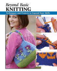 Title: Beyond Basic Knitting: Techniques and Projects to Expand Your Skills, Author: Leigh Ann Chow