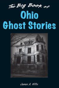 Title: Big Book of Ohio Ghost Stories, Author: James A. Willis