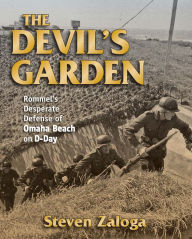 Title: The Devil's Garden: Rommel's Desperate Defense of Omaha Beach on D-Day, Author: Steven J. Zaloga