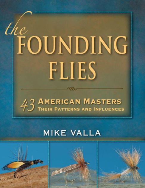 The Founding Flies: 43 American Masters Their Patterns and Influences [Book]