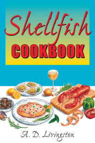 Title: Shellfish Cookbook, Author: A. D. Livingston