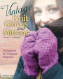 Vintage Knit Gloves and Mittens: 25 Patterns for Timeless Fashions