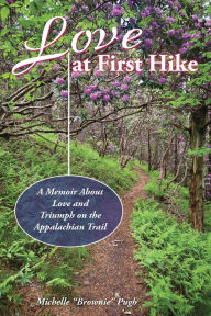 Love at First Hike: A Memoir About Love and Triumph on the Appalachian Trail