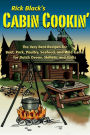 Cabin Cookin': The Very Best Recipes for Beef, Pork, Poultry, Seafood, and Wild Game in Dutch Ovens, Skillets, and Grills