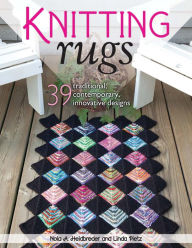 Title: Knitting Rugs: 39 Traditional, Contemporary, Innovative Designs, Author: Nola A. Heidbreder