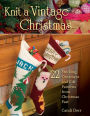 Knit a Vintage Christmas: 22 Stocking, Ornament, and Gift Patterns from Christmas Past