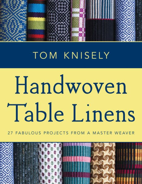 Handwoven Table Linens: 27 Fabulous Projects From a Master Weaver