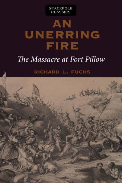 An Unerring Fire: The Massacre at Fort Pillow