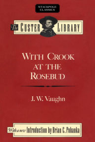 Title: With Crook at the Rosebud, Author: J. W. Vaughn