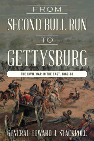 Title: From Second Bull Run to Gettysburg: The Civil War in the East, 1862-63, Author: Edward J. Stackpole
