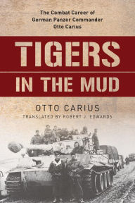 Download books in spanish free Tigers in the Mud: The Combat Career of German Panzer Commander Otto Carius (English Edition) 9780811769082