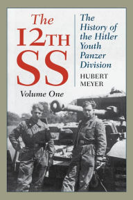 Title: The 12th SS: The History of the Hitler Youth Panzer Division, Author: Hubert Meyer