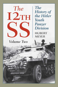 Title: 12th SS: The History of the Hitler Youth Panzer Division, Author: Hubert Meyer