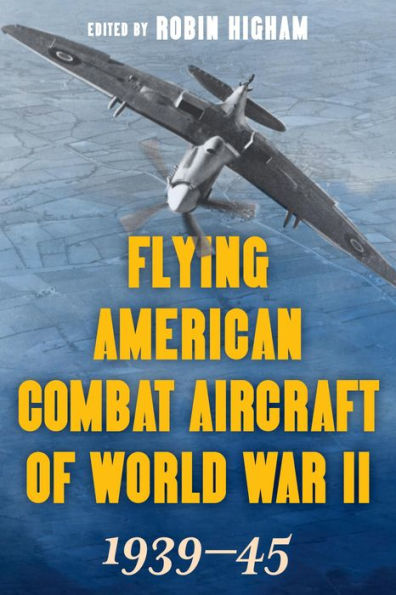 Flying American Combat Aircraft of World War II: 1939-45