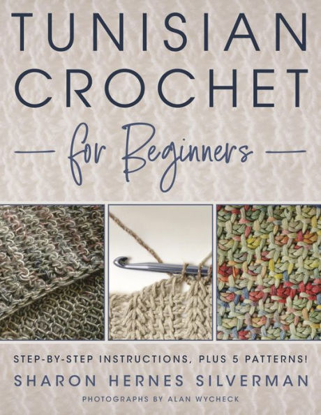 Tunisian Crochet for Beginners: Step-by-step Instructions, plus 5 Patterns!