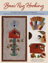 Title: Basic Rug Hooking: * Complete guide to tools and materials * Step-by-step instructions and photos * 5 beginner projects, Author: Judy P. Sopronyi